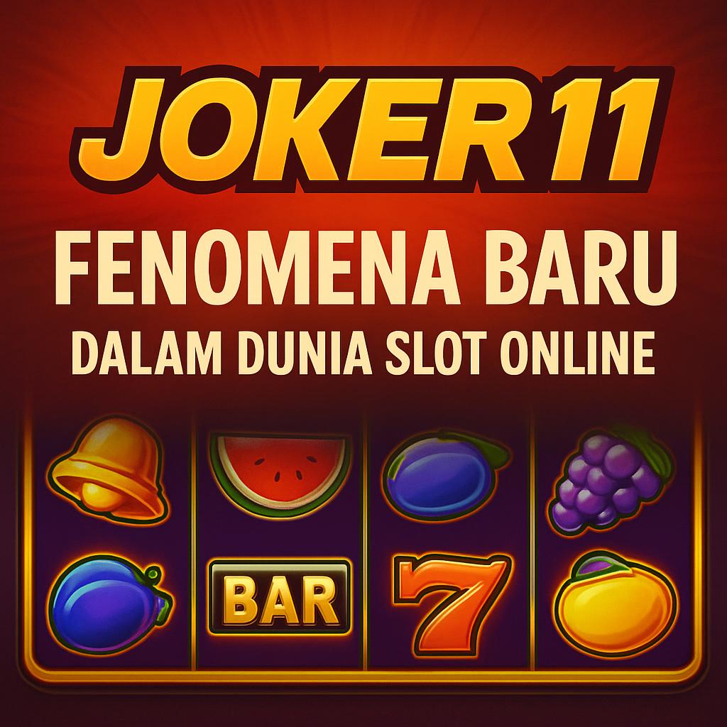 Joker11: Fenomena Baru dalam Dunia Slot Online